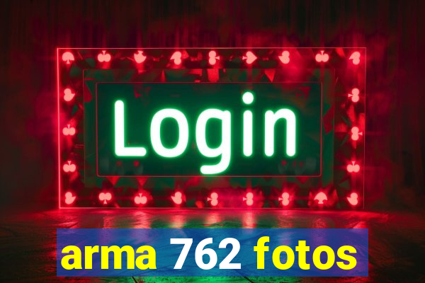 arma 762 fotos